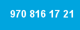 970 816 17 21